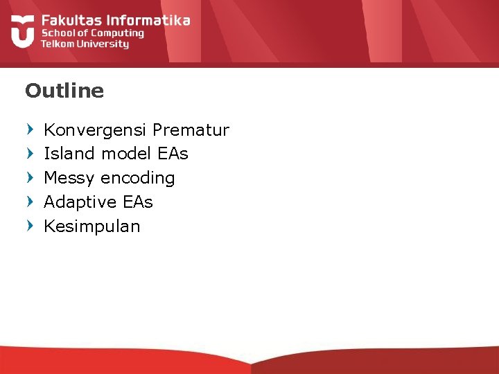 Outline Konvergensi Prematur Island model EAs Messy encoding Adaptive EAs Kesimpulan 