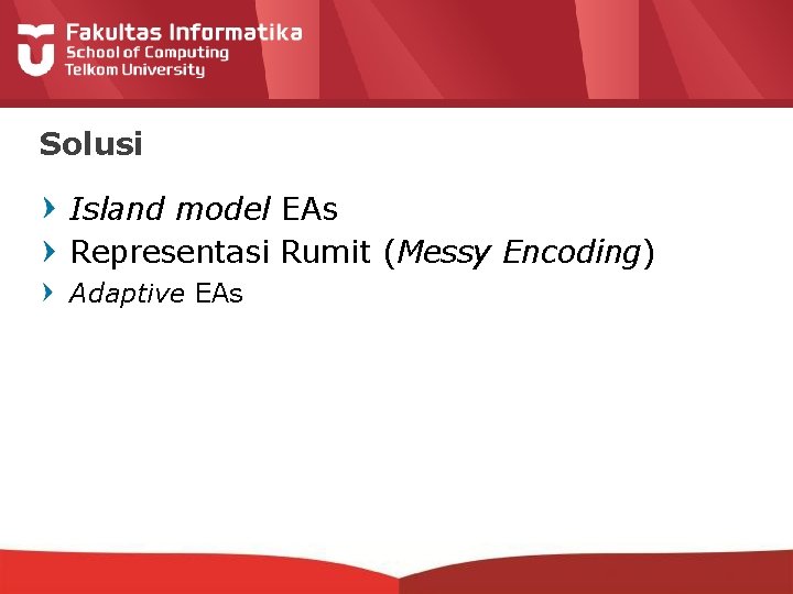 Solusi Island model EAs Representasi Rumit (Messy Encoding) Adaptive EAs 