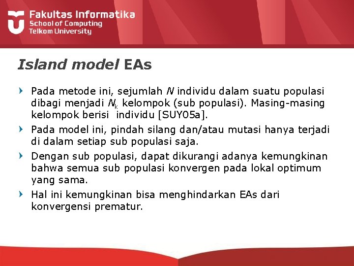 Island model EAs Pada metode ini, sejumlah N individu dalam suatu populasi dibagi menjadi