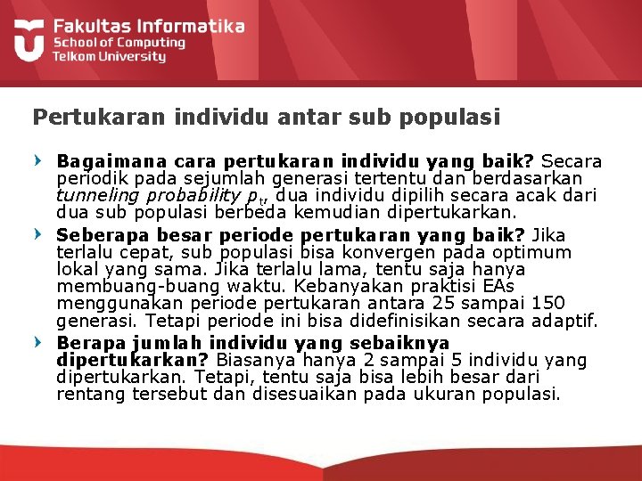 Pertukaran individu antar sub populasi Bagaimana cara pertukaran individu yang baik? Secara periodik pada