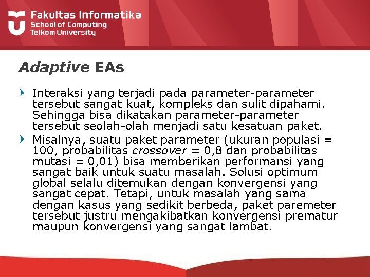 Adaptive EAs Interaksi yang terjadi pada parameter-parameter tersebut sangat kuat, kompleks dan sulit dipahami.