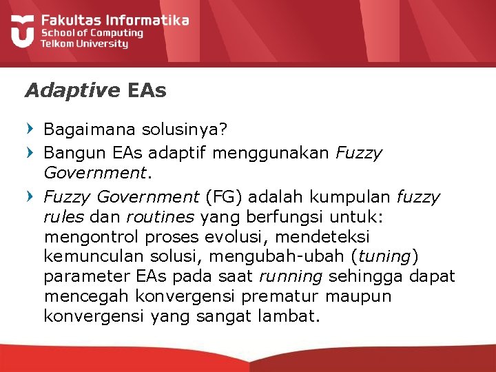 Adaptive EAs Bagaimana solusinya? Bangun EAs adaptif menggunakan Fuzzy Government (FG) adalah kumpulan fuzzy