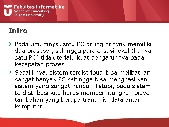 Intro Pada umumnya, satu PC paling banyak memiliki dua prosesor, sehingga paralelisasi lokal (hanya