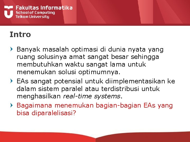 Intro Banyak masalah optimasi di dunia nyata yang ruang solusinya amat sangat besar sehingga