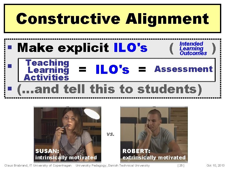 Constructive Alignment § Make explicit ILO's Teaching § Learning = ILO's = Activities (