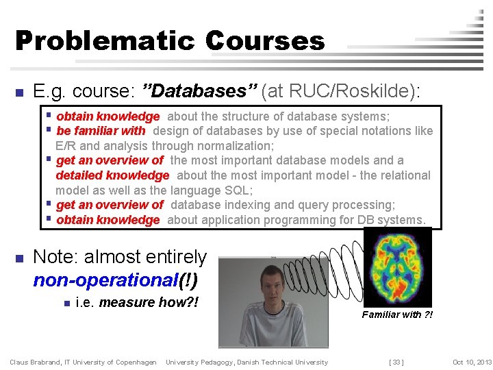 Problematic Courses n E. g. course: ”Databases” (at RUC/Roskilde): § obtain knowledge about the