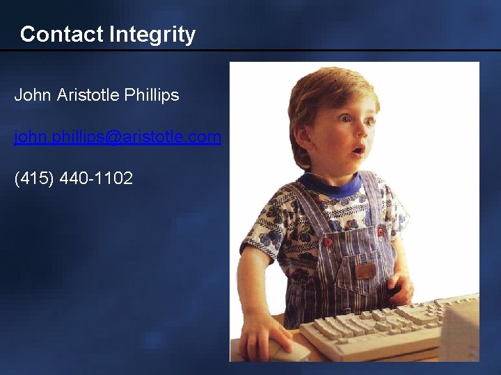 Contact Integrity John Aristotle Phillips john. phillips@aristotle. com (415) 440 -1102 