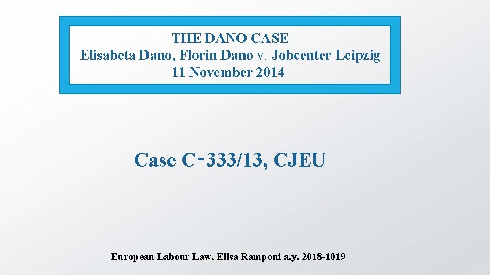  THE DANO CASE Elisabeta Dano, Florin Dano v. Jobcenter Leipzig 11 November 2014