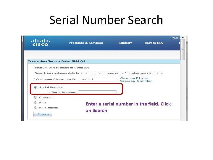 Serial Number Search Enter a serial number in the field. Click on Search Serial Number Search Enter a serial number in the field. Click on Search