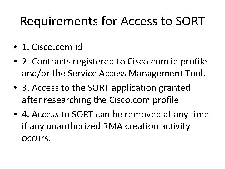 Requirements for Access to SORT • 1. Cisco. com id • 2. Contracts registered Requirements for Access to SORT • 1. Cisco. com id • 2. Contracts registered