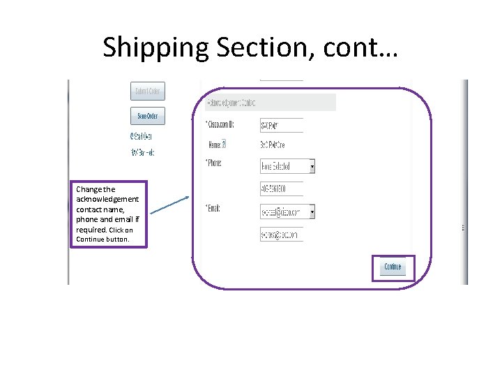 Shipping Section, cont… Change the acknowledgement contact name, phone and email if required. Click Shipping Section, cont… Change the acknowledgement contact name, phone and email if required. Click