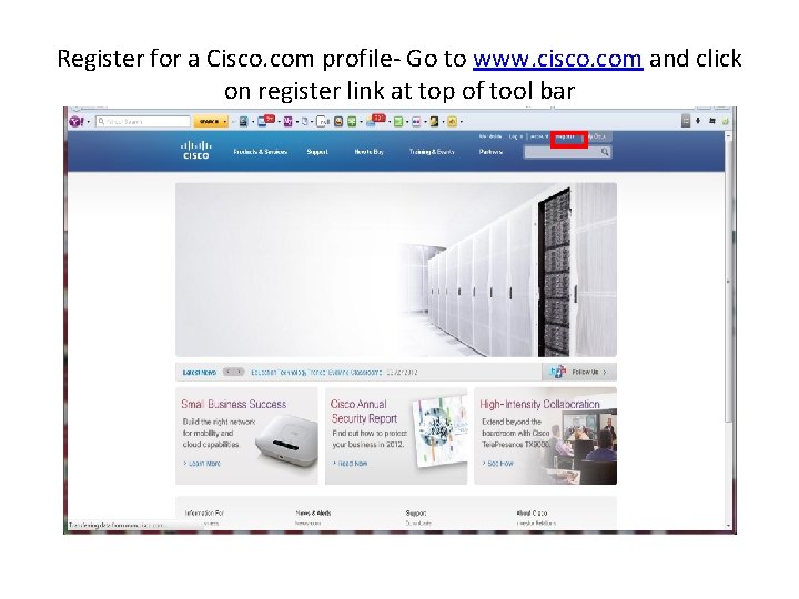 Register for a Cisco. com profile- Go to www. cisco. com and click on Register for a Cisco. com profile- Go to www. cisco. com and click on