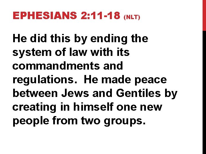 EPHESIANS 2: 11 -18 (NLT) He did this by ending the system of law
