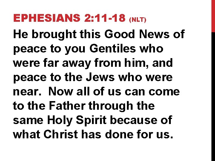 EPHESIANS 2: 11 -18 (NLT) He brought this Good News of peace to you