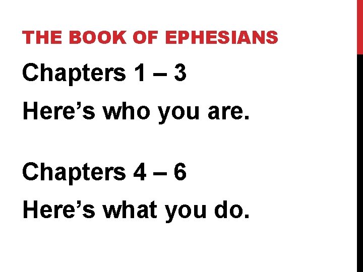 THE BOOK OF EPHESIANS Chapters 1 – 3 Here’s who you are. Chapters 4