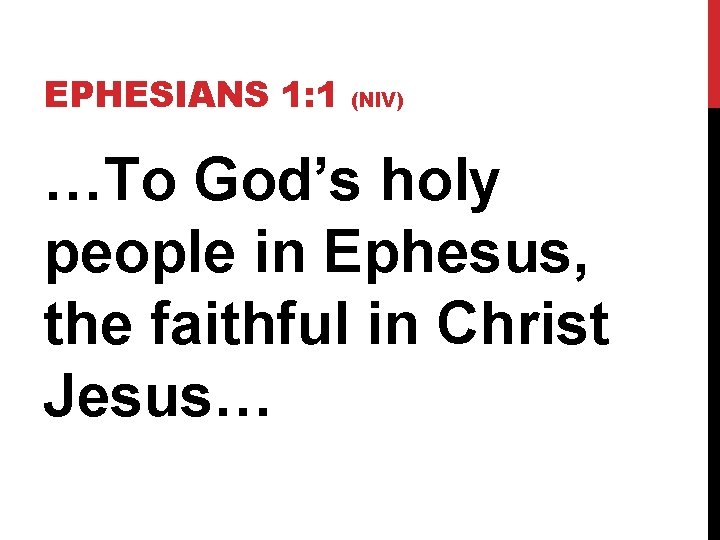 EPHESIANS 1: 1 (NIV) …To God’s holy people in Ephesus, the faithful in Christ