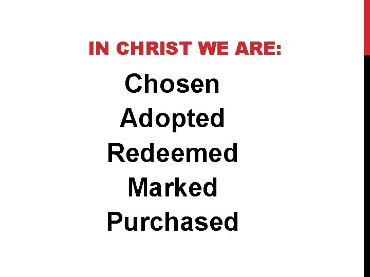 IN CHRIST WE ARE: Chosen Adopted Redeemed Marked Purchased 