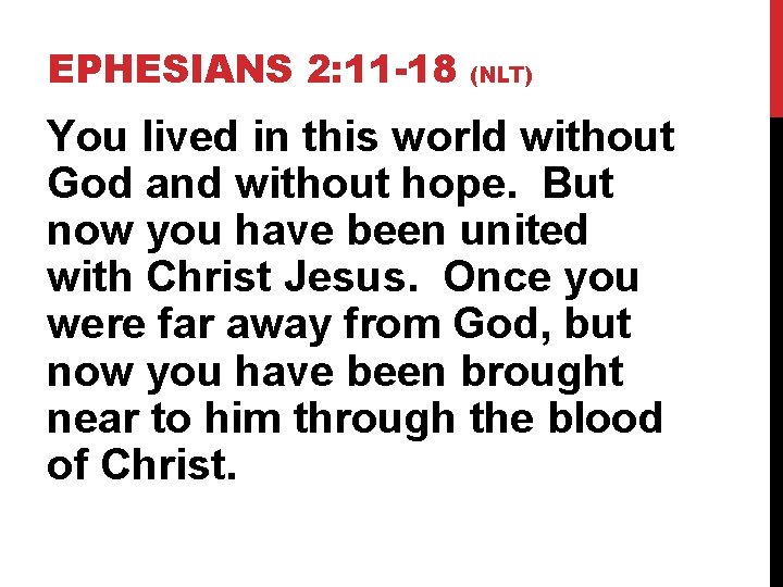 EPHESIANS 2: 11 -18 (NLT) You lived in this world without God and without
