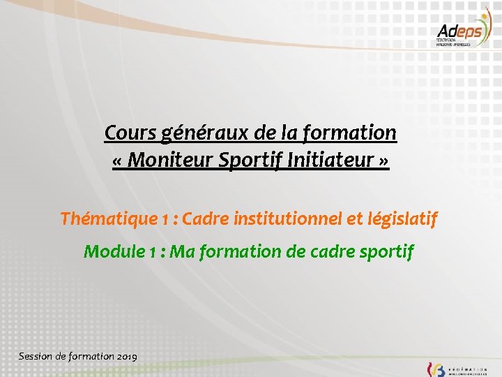 Cours généraux de la formation « Moniteur Sportif Initiateur » Thématique 1 : Cadre