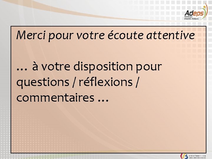 Merci pour votre écoute attentive … à votre disposition pour questions / réflexions /