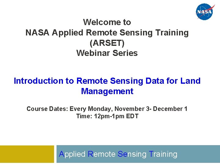 Welcome to NASA Applied Remote Sensing Training (ARSET) Webinar Series Introduction to Remote Sensing Welcome to NASA Applied Remote Sensing Training (ARSET) Webinar Series Introduction to Remote Sensing