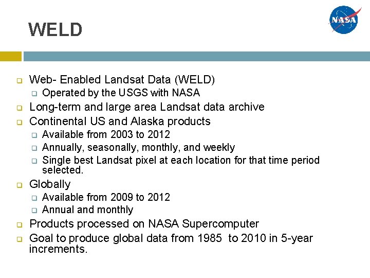 WELD q Web- Enabled Landsat Data (WELD) q q q Long-term and large area WELD q Web- Enabled Landsat Data (WELD) q q q Long-term and large area