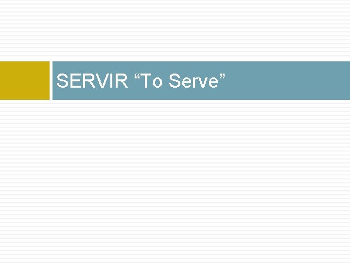SERVIR “To Serve” SERVIR “To Serve”