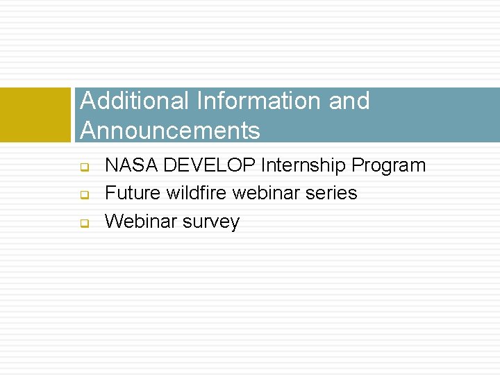 Additional Information and Announcements q q q NASA DEVELOP Internship Program Future wildfire webinar Additional Information and Announcements q q q NASA DEVELOP Internship Program Future wildfire webinar