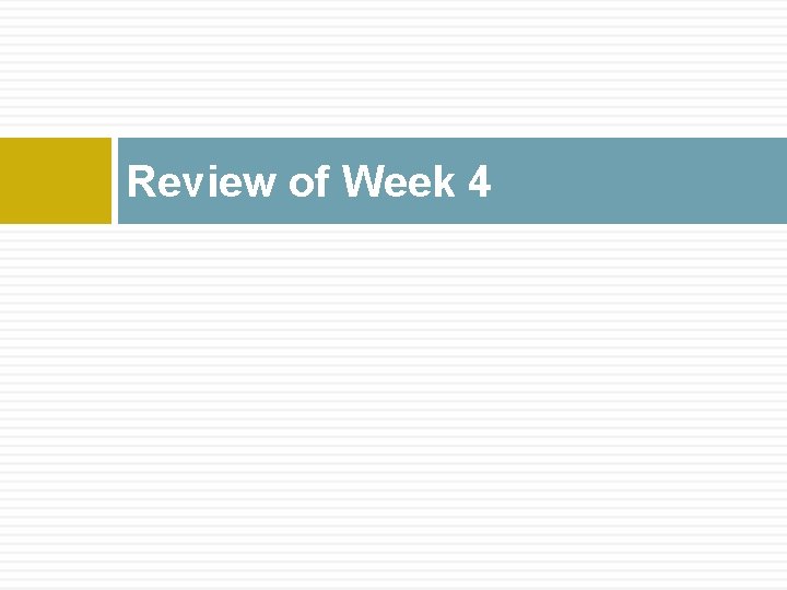 Review of Week 4 Review of Week 4