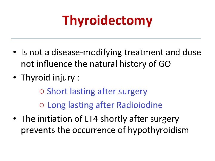 Thyroidectomy • Is not a disease-modifying treatment and dose not influence the natural history Thyroidectomy • Is not a disease-modifying treatment and dose not influence the natural history