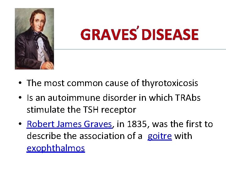 , GRAVES DISEASE • The most common cause of thyrotoxicosis • Is an autoimmune , GRAVES DISEASE • The most common cause of thyrotoxicosis • Is an autoimmune