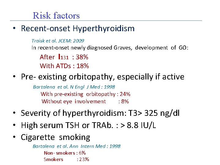 Risk factors • Recent-onset Hyperthyroidism Traisk et al. JCEM: 2009 In recent-onset newly diagnosed Risk factors • Recent-onset Hyperthyroidism Traisk et al. JCEM: 2009 In recent-onset newly diagnosed