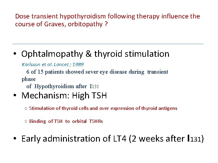 Dose transient hypothyroidism following therapy influence the course of Graves, orbitopathy ? • Ophtalmopathy Dose transient hypothyroidism following therapy influence the course of Graves, orbitopathy ? • Ophtalmopathy