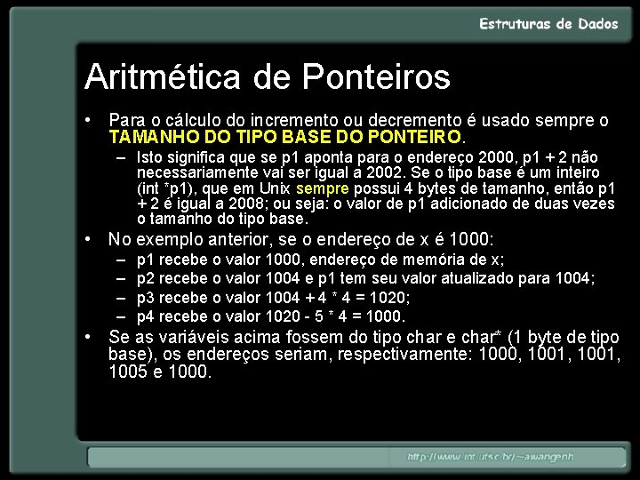 Aritmética de Ponteiros • Para o cálculo do incremento ou decremento é usado sempre