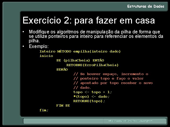 Exercício 2: para fazer em casa • Modifique os algoritmos de manipulação da pilha