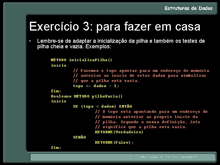 Exercício 3: para fazer em casa • Lembre-se de adaptar a inicialização da pilha