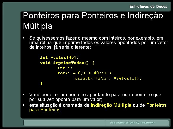 Ponteiros para Ponteiros e Indireção Múltipla • Se quiséssemos fazer o mesmo com inteiros,