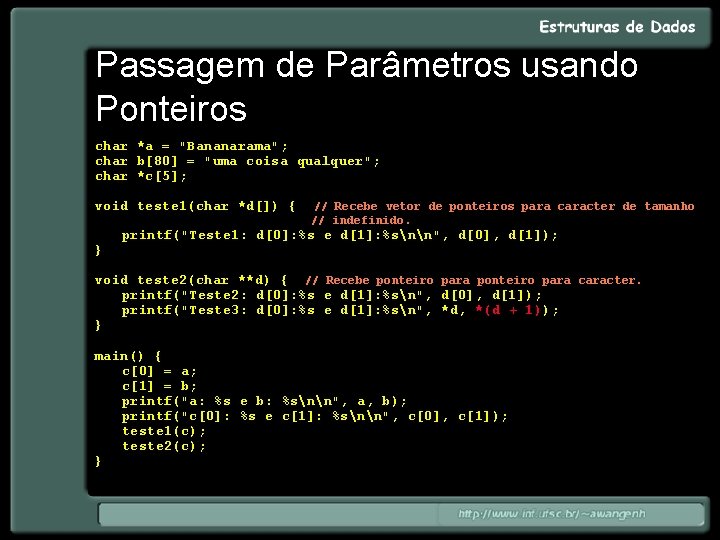 Passagem de Parâmetros usando Ponteiros char *a = "Bananarama"; char b[80] = "uma coisa