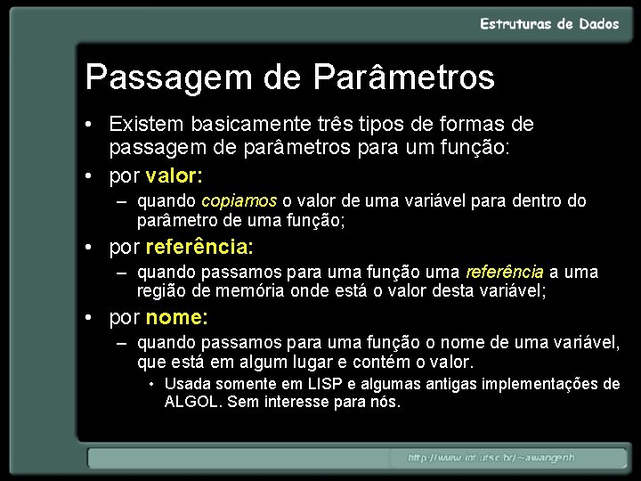 Passagem de Parâmetros • Existem basicamente três tipos de formas de passagem de parâmetros