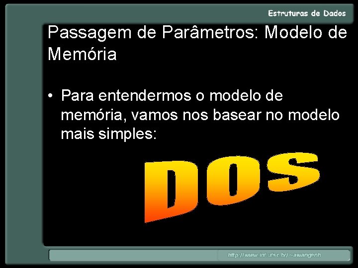 Passagem de Parâmetros: Modelo de Memória • Para entendermos o modelo de memória, vamos