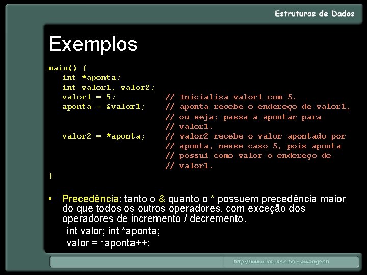Exemplos main() { int *aponta; int valor 1, valor 2; valor 1 = 5;