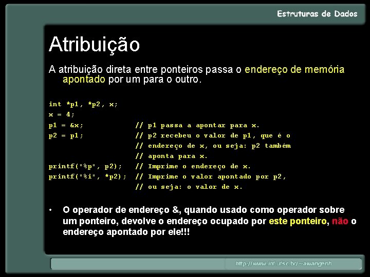 Atribuição A atribuição direta entre ponteiros passa o endereço de memória apontado por um