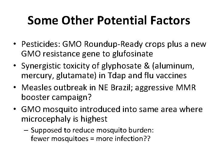 Some Other Potential Factors • Pesticides: GMO Roundup-Ready crops plus a new GMO resistance