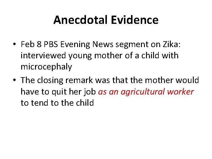 Anecdotal Evidence • Feb 8 PBS Evening News segment on Zika: interviewed young mother