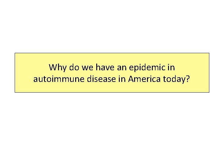 Why do we have an epidemic in autoimmune disease in America today? 