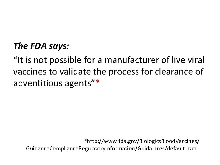 The FDA says: “It is not possible for a manufacturer of live viral vaccines