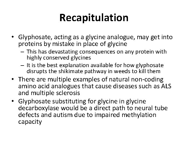 Recapitulation • Glyphosate, acting as a glycine analogue, may get into proteins by mistake