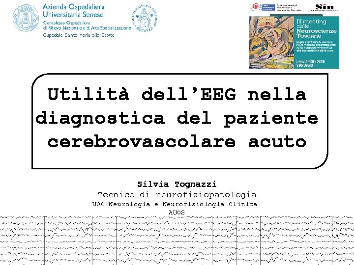 Utilità dell’EEG nella diagnostica del paziente cerebrovascolare acuto Silvia Tognazzi Tecnico di neurofisiopatologia UOC