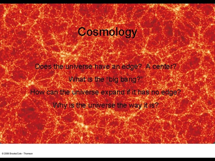 Cosmology Does the universe have an edge? A center? What is the “big bang?