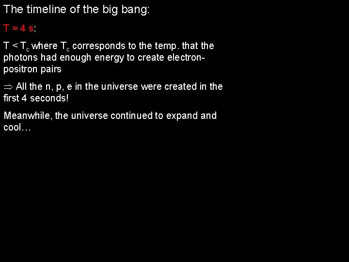 The timeline of the big bang: T = 4 s: T < Tc where